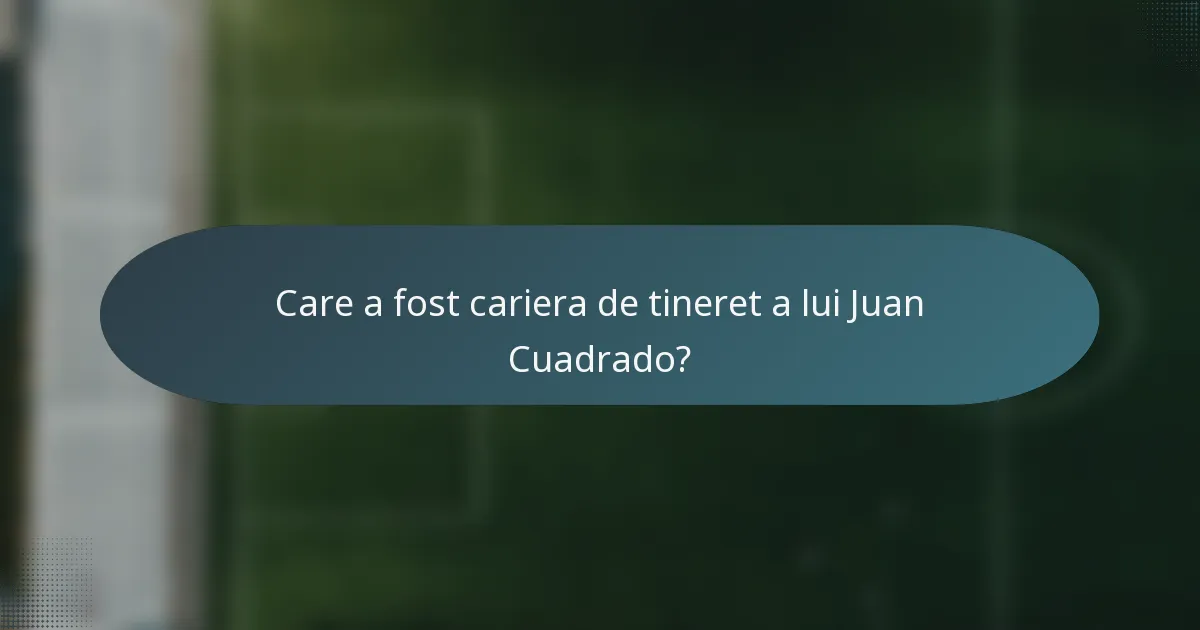 Care a fost cariera de tineret a lui Juan Cuadrado?