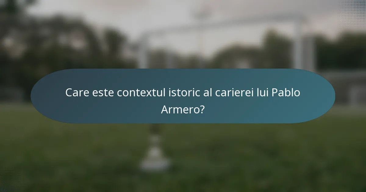 Care este contextul istoric al carierei lui Pablo Armero?