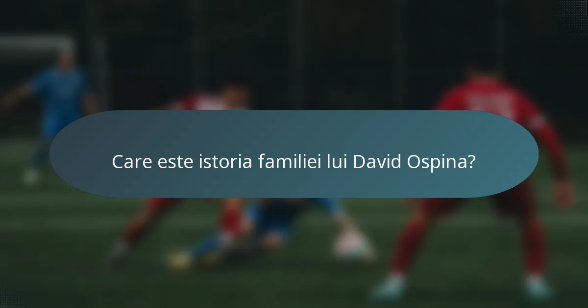 Care este istoria familiei lui David Ospina?