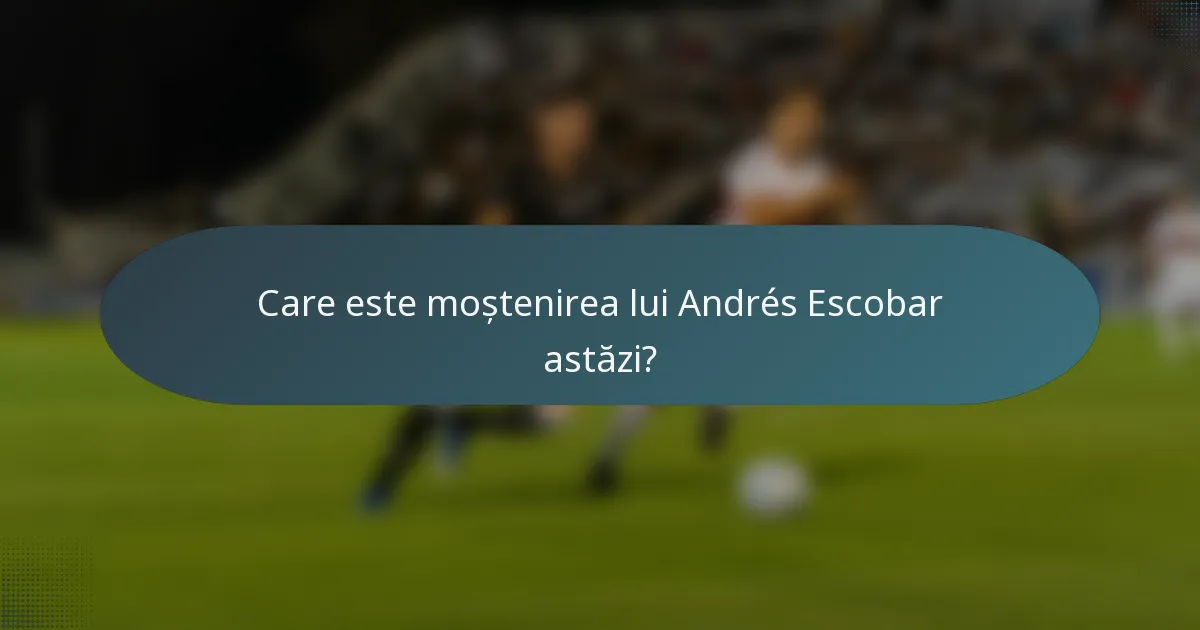 Care este moștenirea lui Andrés Escobar astăzi?