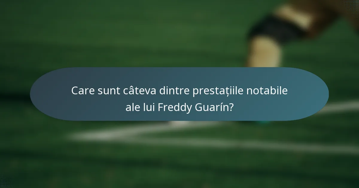 Care sunt câteva dintre prestațiile notabile ale lui Freddy Guarín?