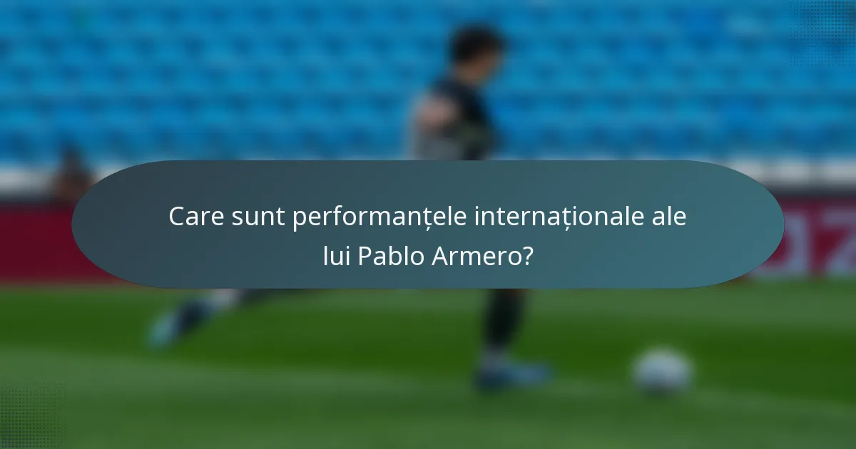 Care sunt performanțele internaționale ale lui Pablo Armero?
