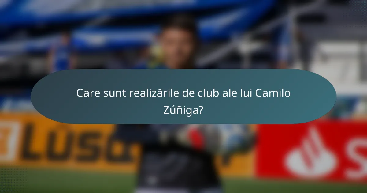 Care sunt realizările de club ale lui Camilo Zúñiga?
