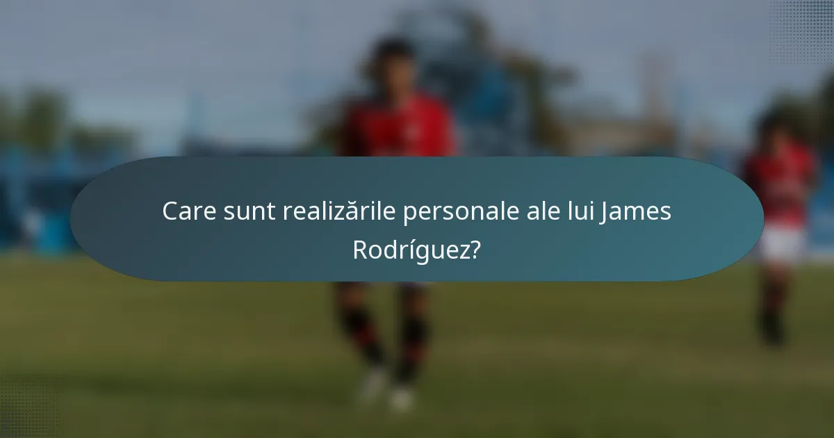 Care sunt realizările personale ale lui James Rodríguez?