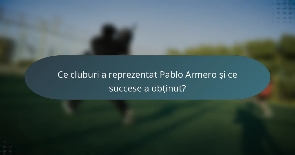 Ce cluburi a reprezentat Pablo Armero și ce succese a obținut?