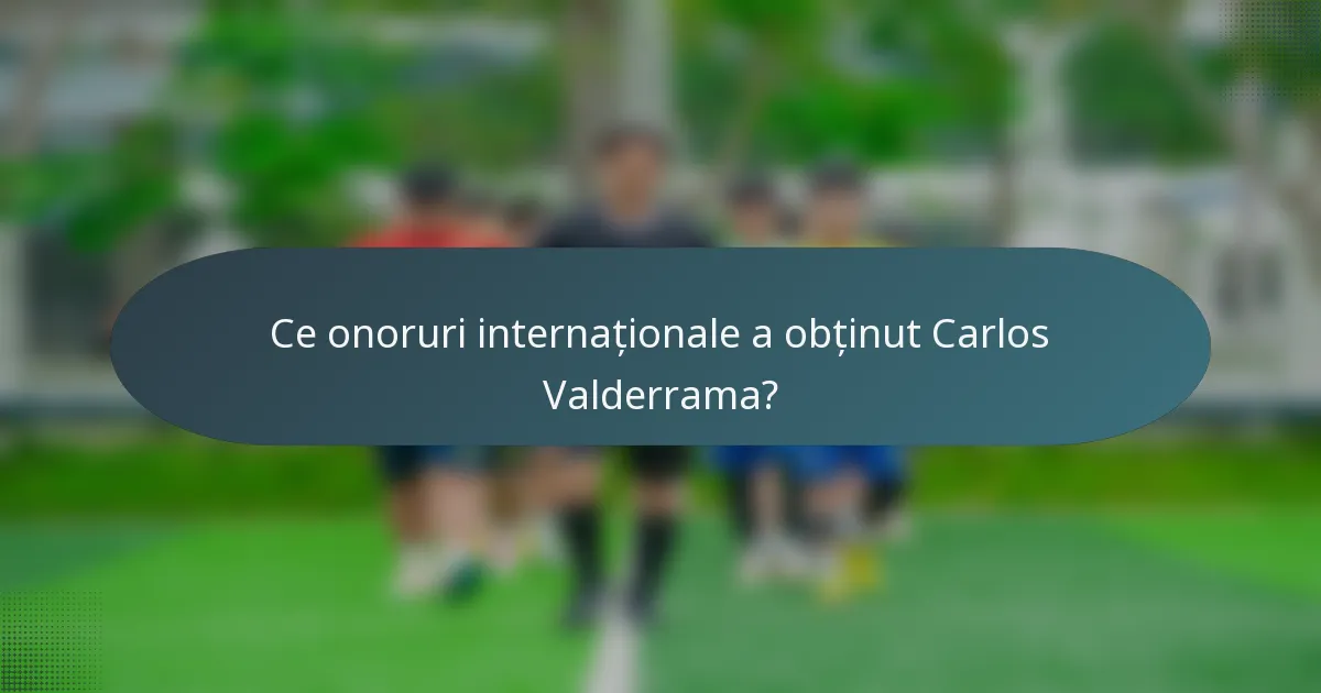 Ce onoruri internaționale a obținut Carlos Valderrama?