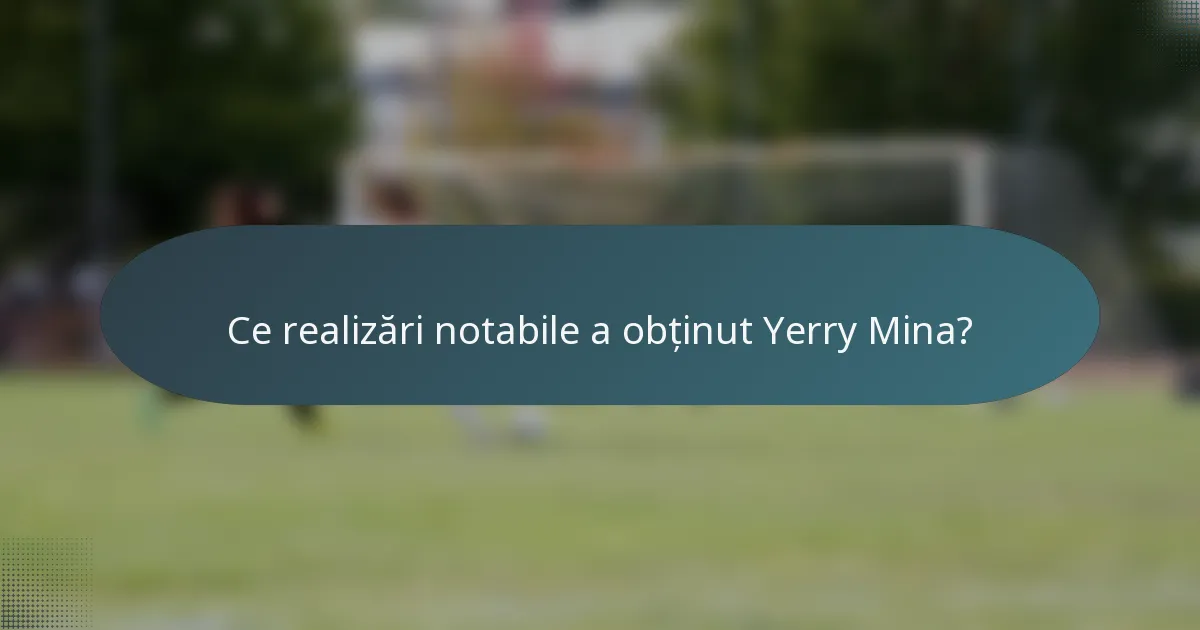 Ce realizări notabile a obținut Yerry Mina?