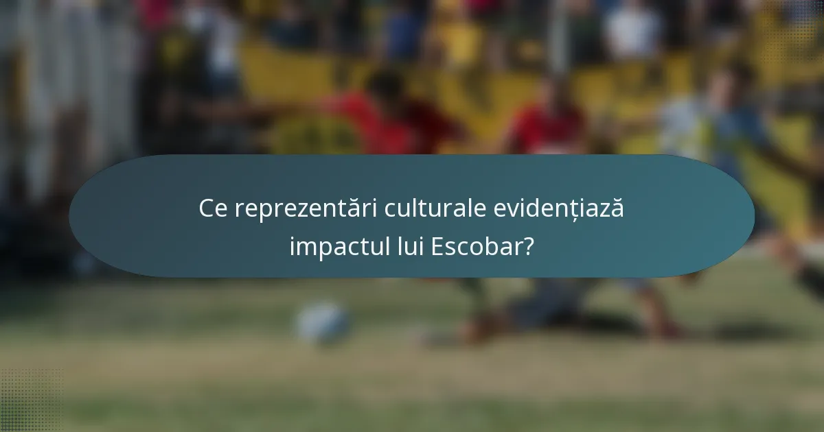 Ce reprezentări culturale evidențiază impactul lui Escobar?