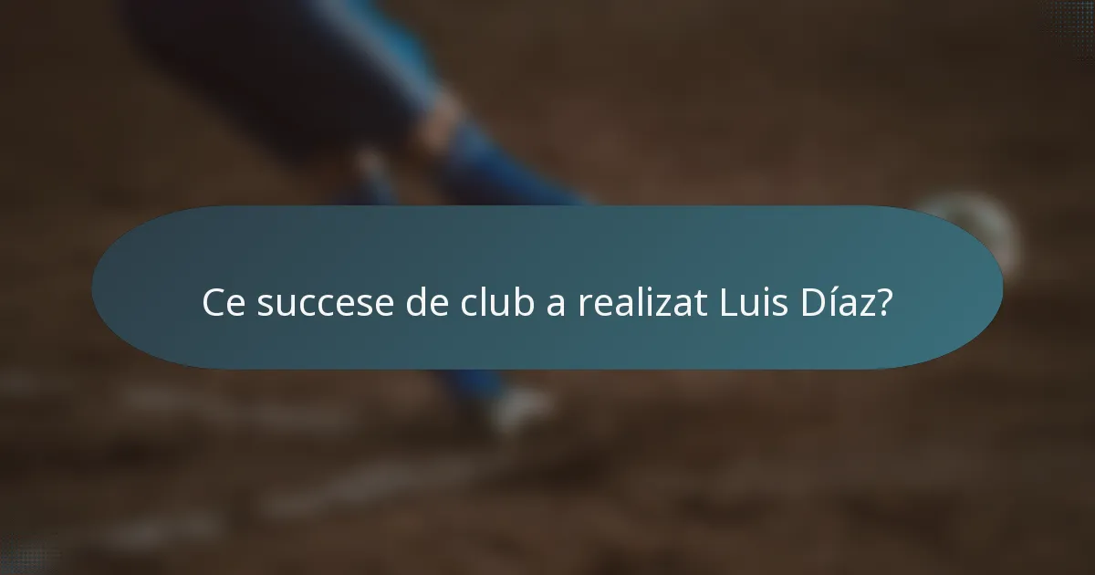 Ce succese de club a realizat Luis Díaz?