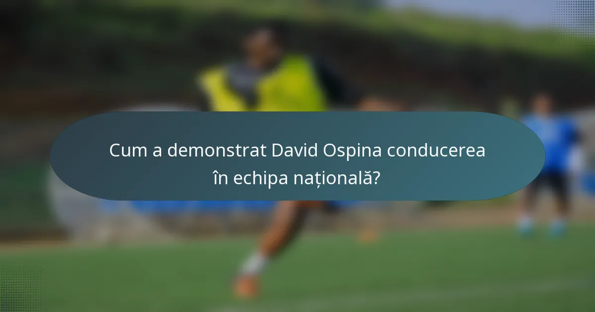 Cum a demonstrat David Ospina conducerea în echipa națională?