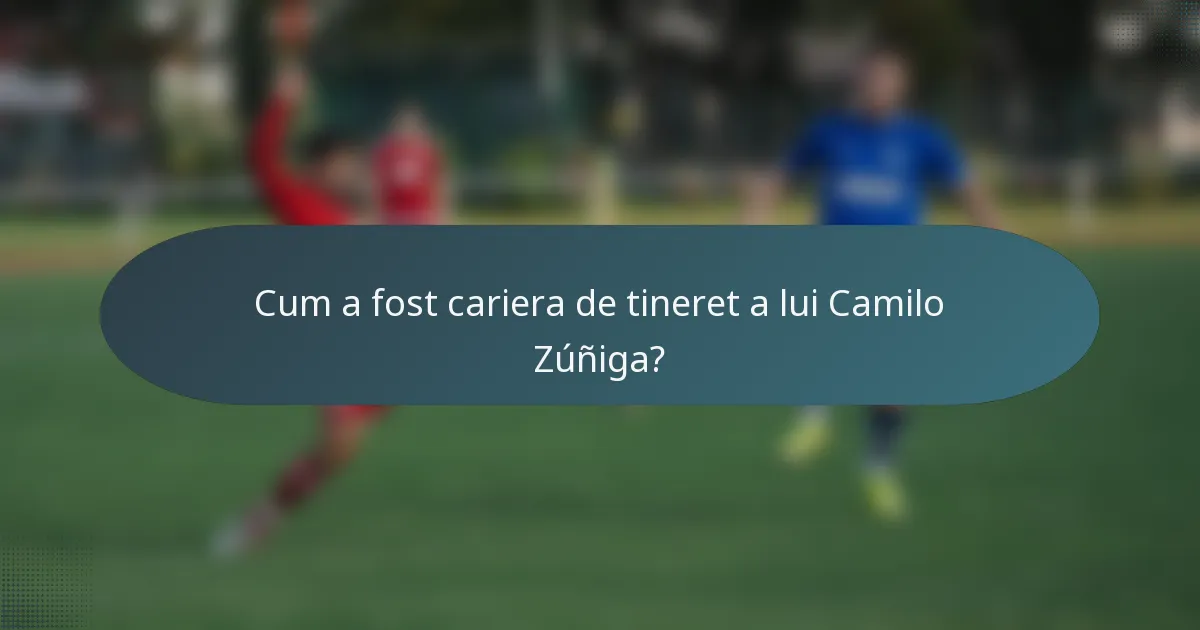 Cum a fost cariera de tineret a lui Camilo Zúñiga?
