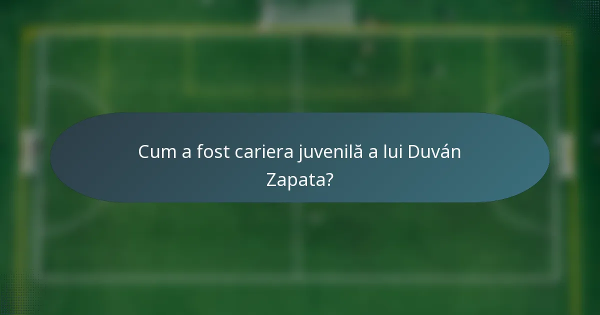 Cum a fost cariera juvenilă a lui Duván Zapata?