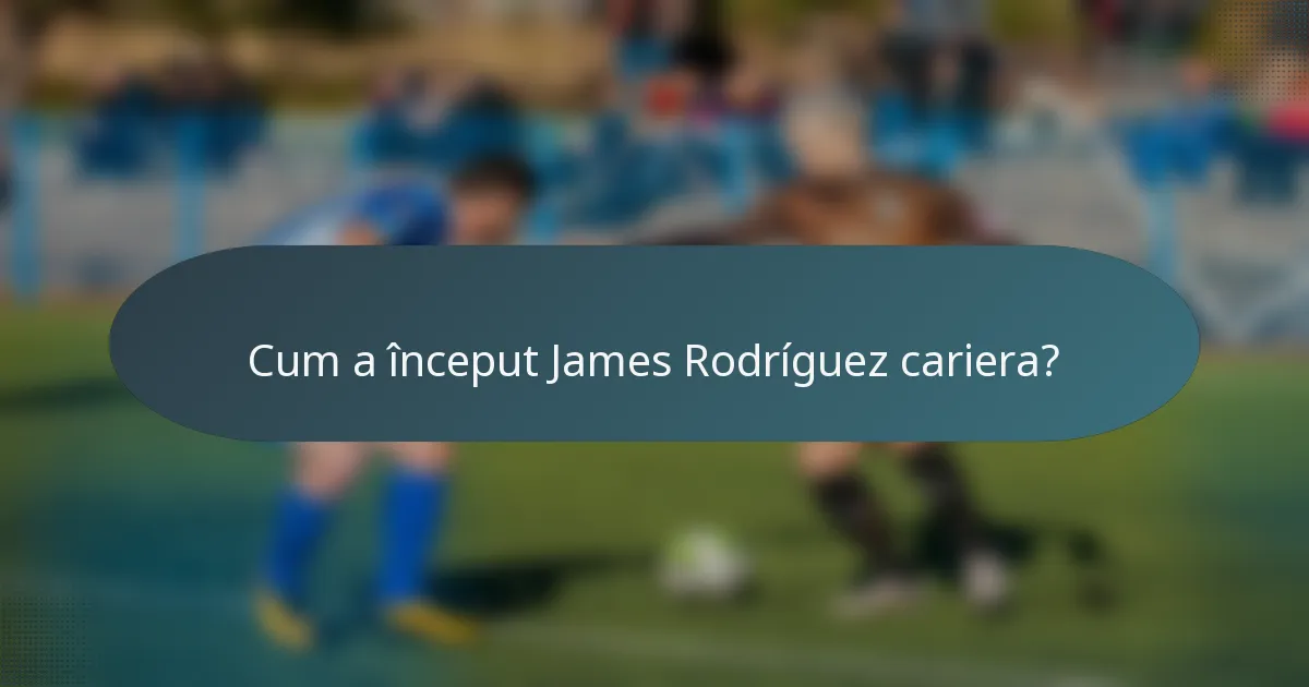 Cum a început James Rodríguez cariera?