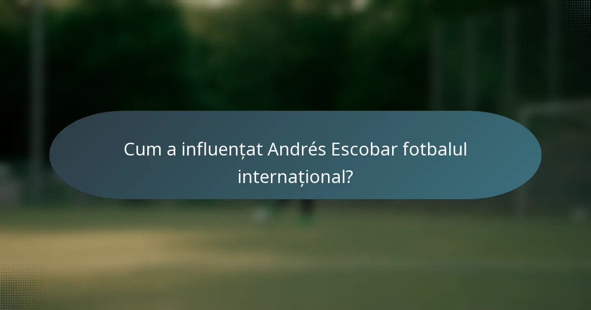 Cum a influențat Andrés Escobar fotbalul internațional?
