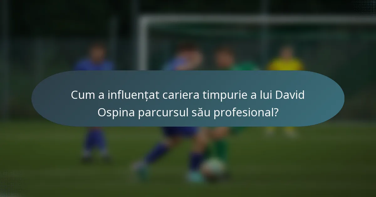 Cum a influențat cariera timpurie a lui David Ospina parcursul său profesional?