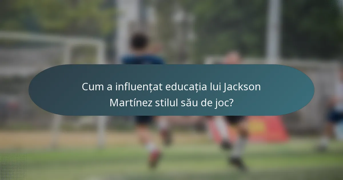 Cum a influențat educația lui Jackson Martínez stilul său de joc?