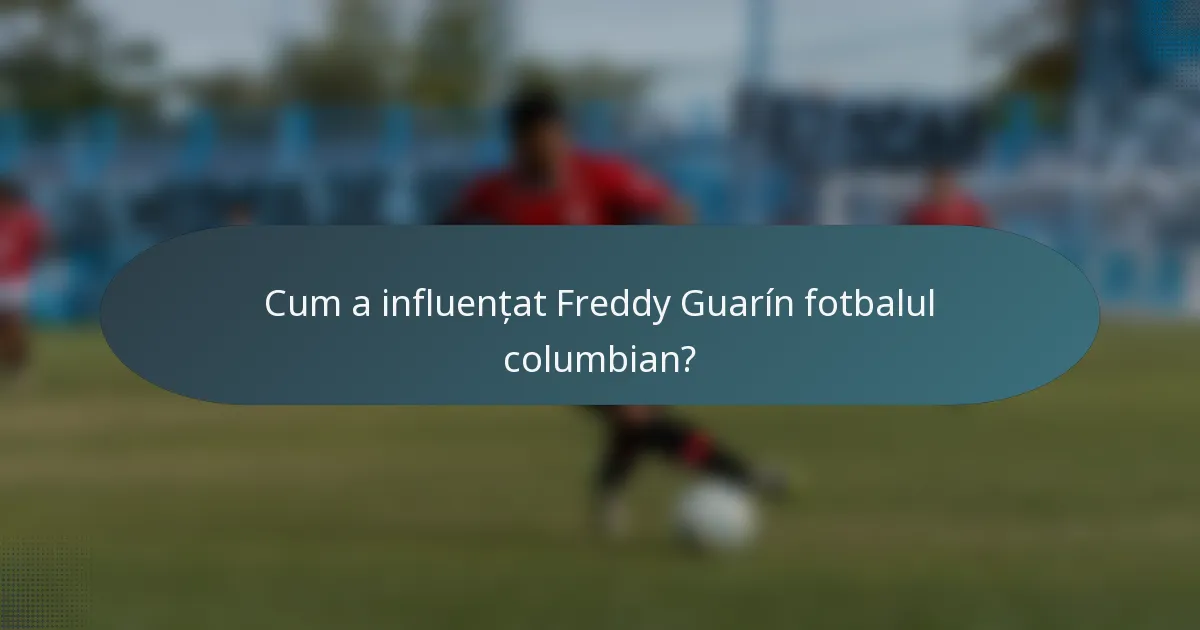 Cum a influențat Freddy Guarín fotbalul columbian?