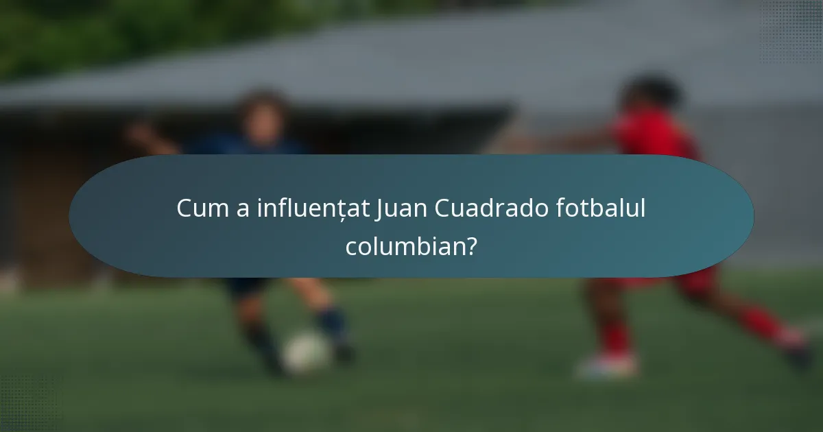 Cum a influențat Juan Cuadrado fotbalul columbian?