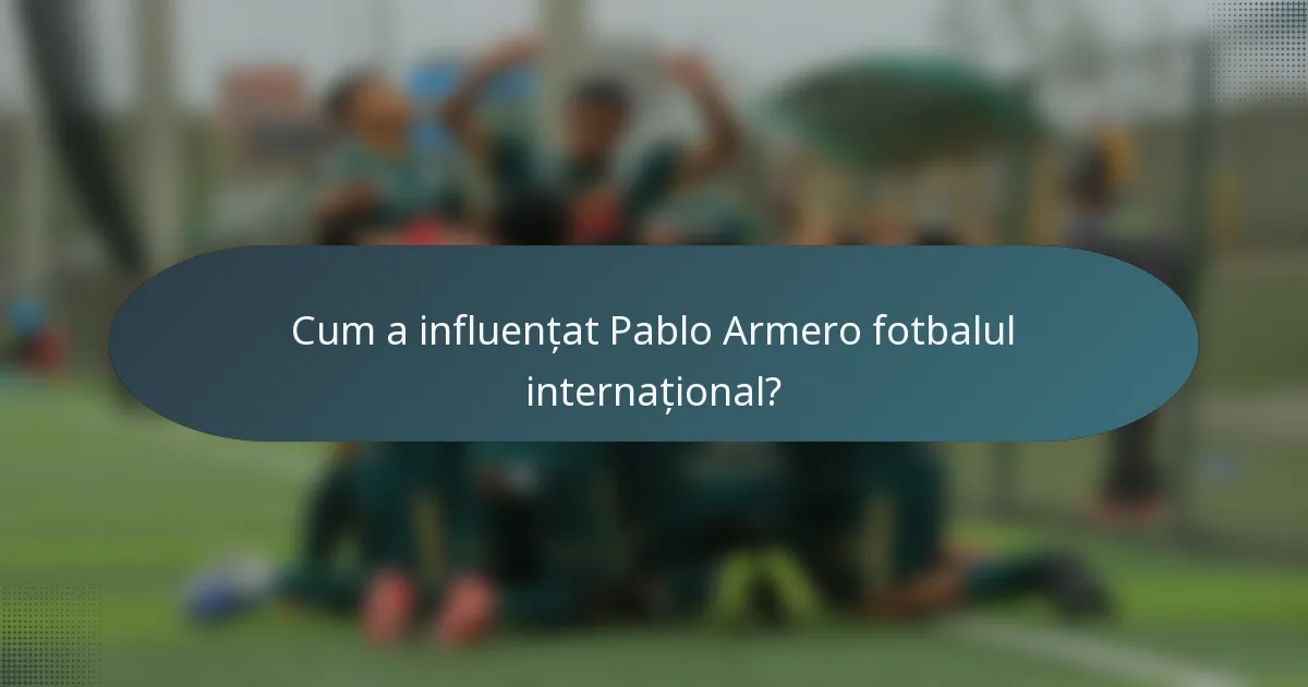 Cum a influențat Pablo Armero fotbalul internațional?