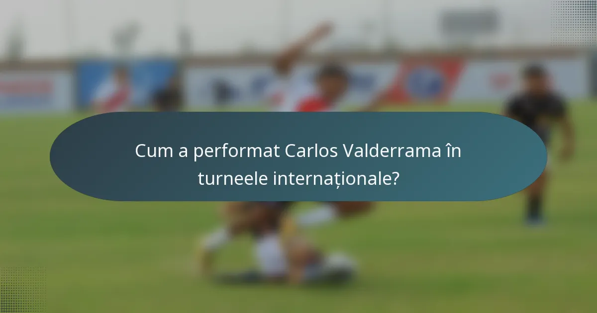 Cum a performat Carlos Valderrama în turneele internaționale?