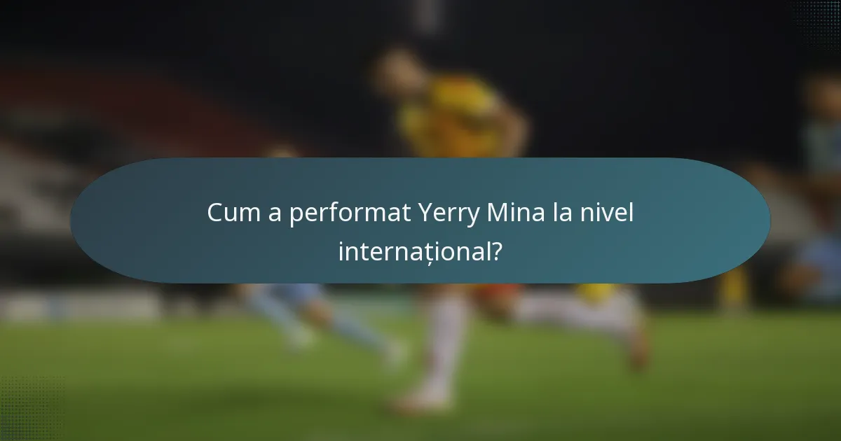 Cum a performat Yerry Mina la nivel internațional?