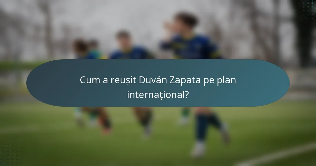 Cum a reușit Duván Zapata pe plan internațional?