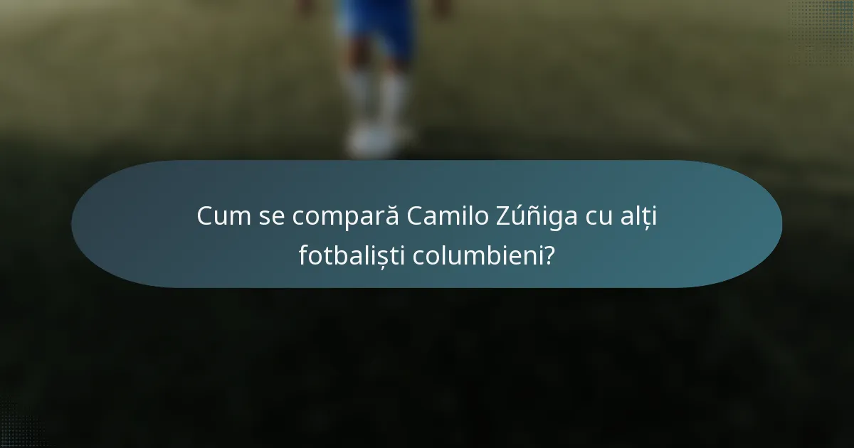 Cum se compară Camilo Zúñiga cu alți fotbaliști columbieni?