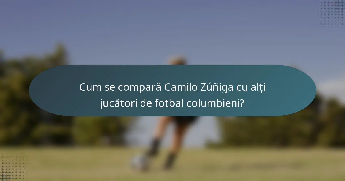 Cum se compară Camilo Zúñiga cu alți jucători de fotbal columbieni?