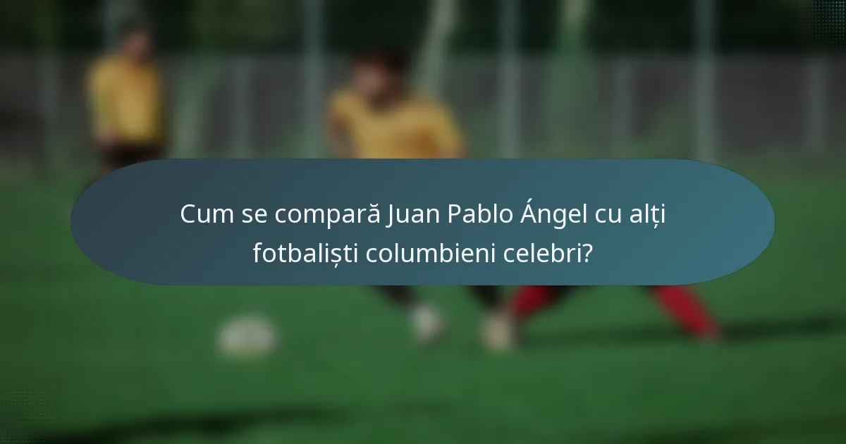 Cum se compară Juan Pablo Ángel cu alți fotbaliști columbieni celebri?