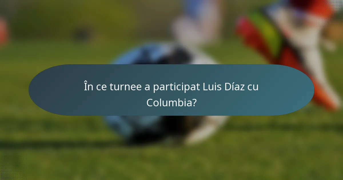 În ce turnee a participat Luis Díaz cu Columbia?